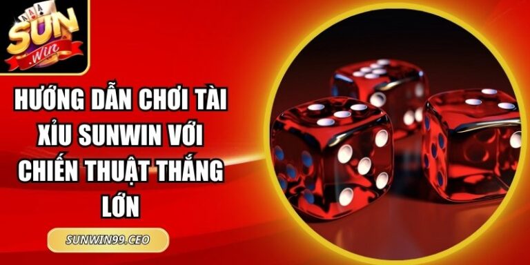 Hướng Dẫn Chơi Tài Xỉu Sunwin Với Chiến Thuật Thắng Lớn 8 hướng dẫn chơi tài xỉu Sunwin
