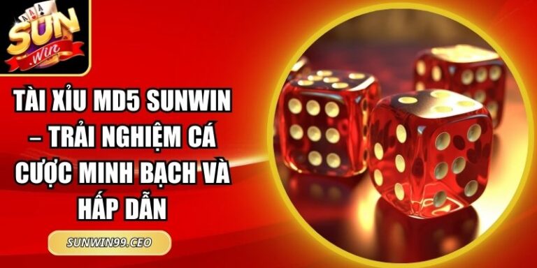 Tài Xỉu MD5 Sunwin – Trải Nghiệm Cá Cược Minh Bạch Hấp Dẫn 7 Tài xỉu MD5 Sunwin