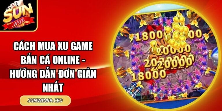 Cách Mua Xu Game Bắn Cá Online - Hướng Dẫn Đơn Giản Nhất 6 Cách Mua Xu Game Bắn Cá Online - Hướng Dẫn Đơn Giản Nhất